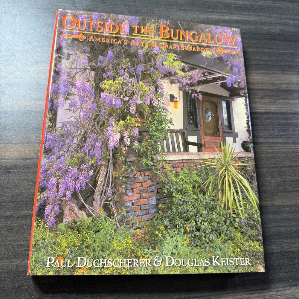 Outside the Bungalow America's Arts & Crafts Garden Book by Paul Duchscherer